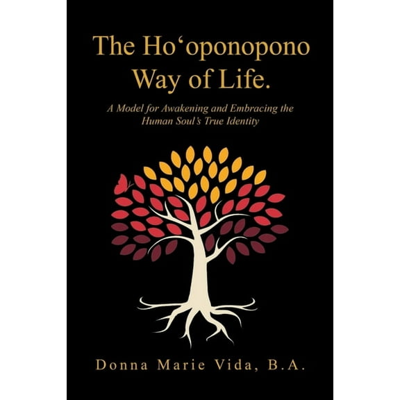 The Ho'Oponopono Way of Life: A Model for Awakening and Embracing the Human Soul's True Identity, (Paperback)
