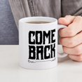 thumbnail image 4 of CafePress - Come Back Mugs - 11 oz Ceramic Mug - Novelty Coffee Tea Cup, 4 of 4