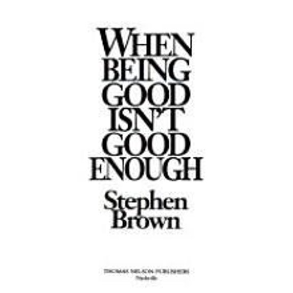 Pre-Owned When Being Good Isn't Good Enough, 9780840776136, 0840776136, Hardcover,