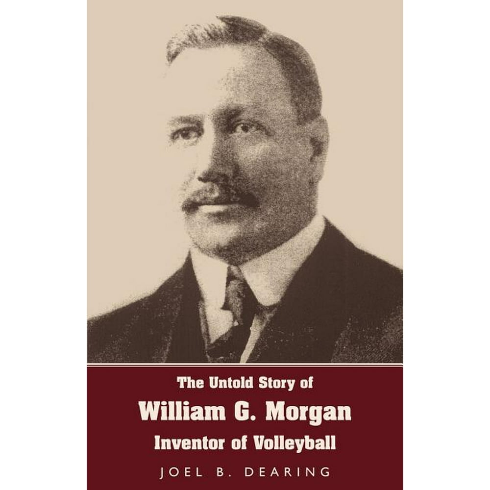 The Untold Story of William G. Inventor of Volleyball