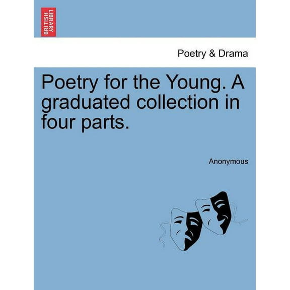 Poetry for the Young. a Graduated Collection in Four Parts.