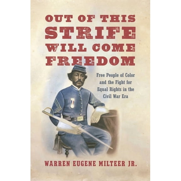 Out of This Strife Will Come Freedom: Free People of Color and the Fight for Equal Rights in the Civil War Era, (Paperback)