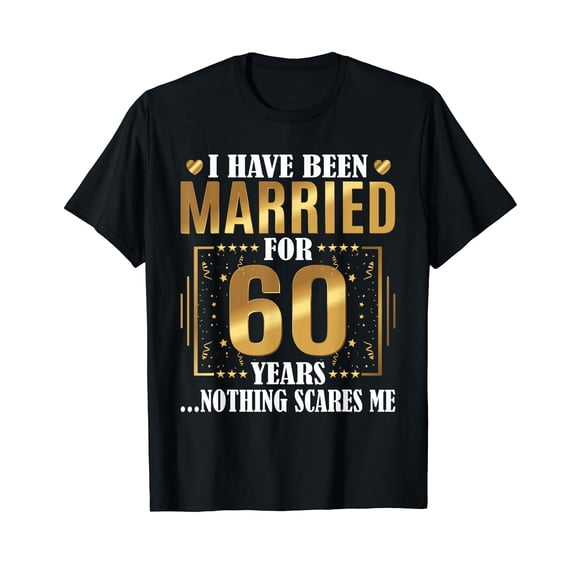 I Have Been Married for 60 Years - 60th Wedding Anniversary T-Shirt