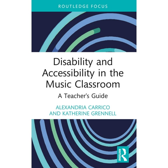 Modern Musicology and the College Classr Disability and Accessibility in the Music Classroom: A Teacher's Guide, (Paperback)