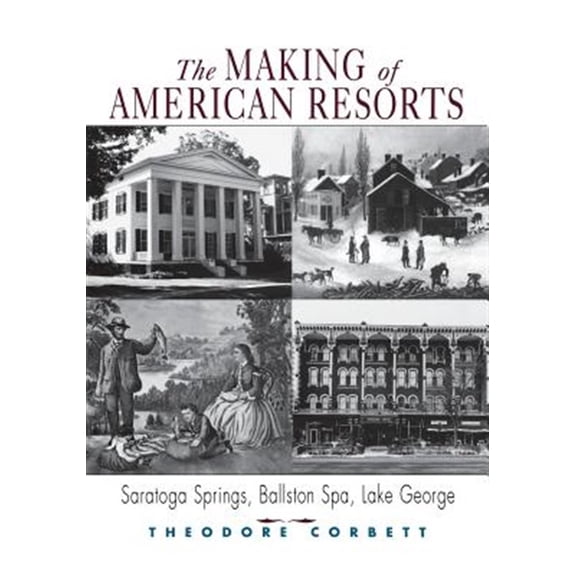 Pre-Owned The Making of American Resorts : Saratoga Springs, Ballston Spa, and Lake George (Paperback)