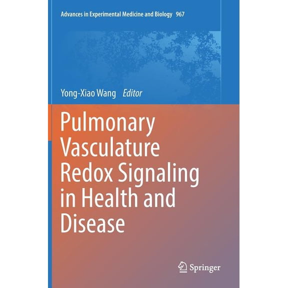 Advances in Experimental Medicine and Biology: Pulmonary Vasculature Redox Signaling in Health and Disease (Series #967) (Hardcover)