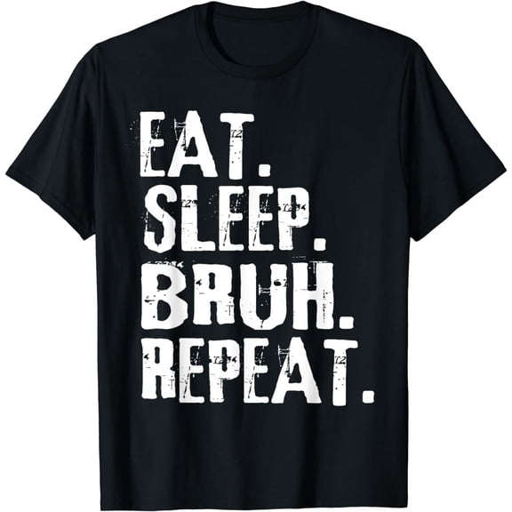 Eat Sleep Bruh Repeat Meme Funny Saying Teens Boys Kids T-Shirt