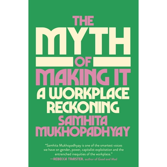 The Myth of Making It: A Workplace Reckoning, (Hardcover)