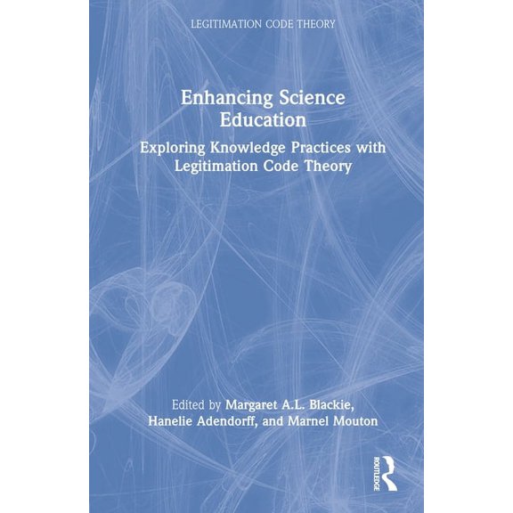 Legitimation Code Theory Enhancing Science Education: Exploring Knowledge Practices with Legitimation Code Theory, (Hardcover)