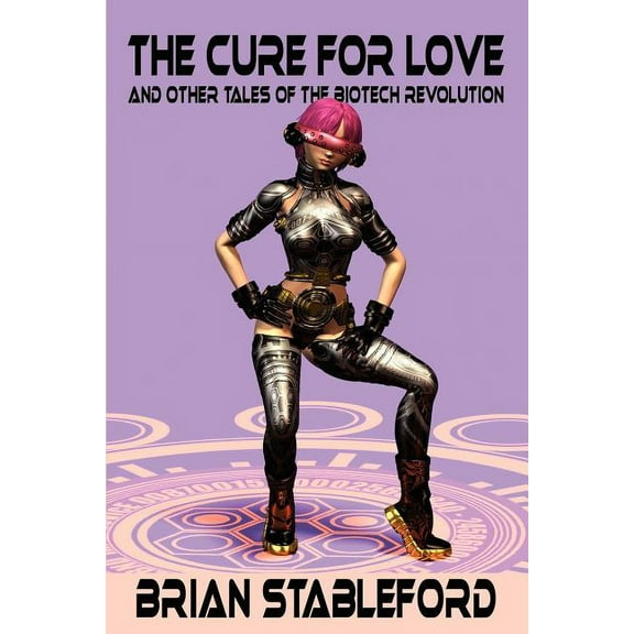 The Cure for Love and Other Tales of the Biotech Revolution, (Paperback)