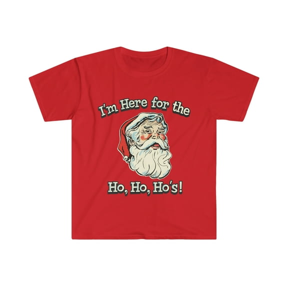 I'm Here For The Ho, Ho, Ho's! Softstyle T-Shirt