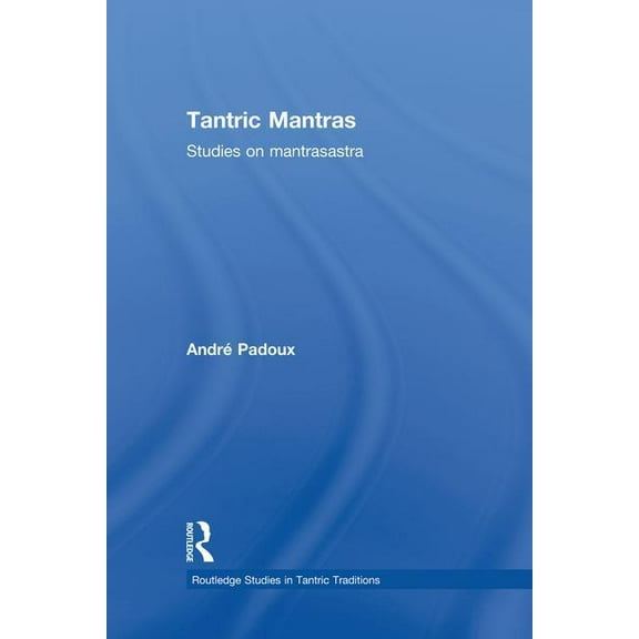 Routledge Studies in Tantric Traditions Tantric Mantras: Studies on Mantrasastra, (Paperback)
