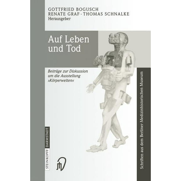Schriften Aus Dem Berliner Medizinhistor Auf Leben Und Tod: Beiträge Zur Diskussion Um Die Ausstellung 'Körperwelten', Book 2, (Paperback)
