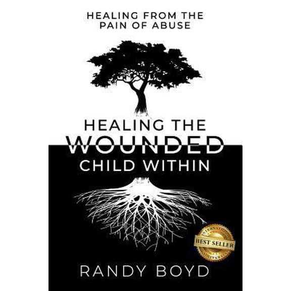 Pre-Owned Healing The Wounded Child Within: A Guide to Healing the Pain of Abuse (Paperback) 1946978914 9781946978912