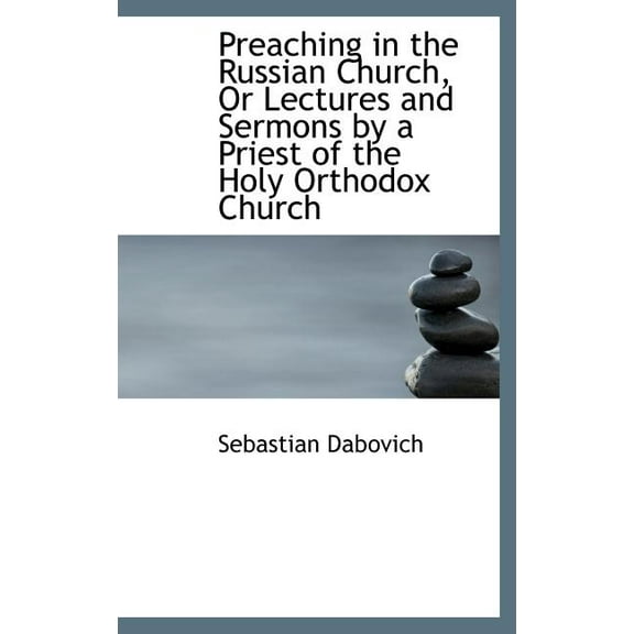 Preaching in the Russian Church, or Lectures and Sermons by a Priest of the Holy Orthodox Church (Hardcover)