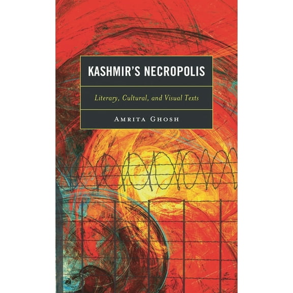 Kashmir's Necropolis: Literary, Cultural, and Visual Texts, (Hardcover)