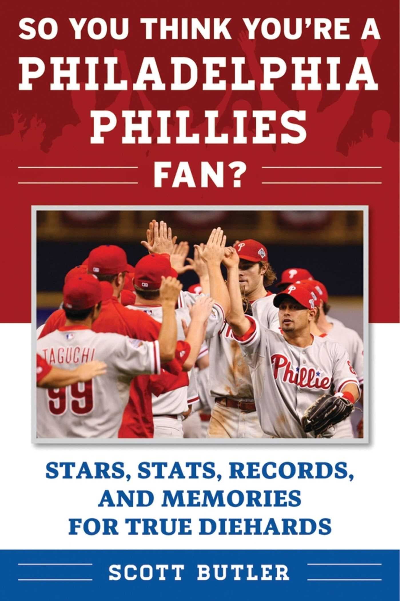 So You Think You Re A Philadelphia Phillies Fan Stars Stats Records And Memories For True Diehards Walmart Com