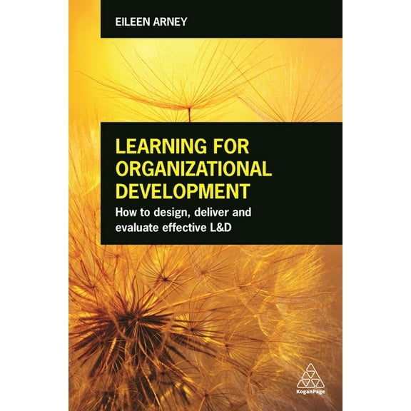 Learning for Organizational Development: How to Design, Deliver and Evaluate Effective L&d, (Paperback)