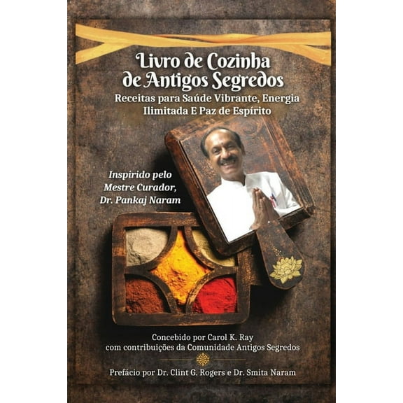 Livro de Cozinha de Antigos Segredos: Receitas para Saúde Vibrante, Energia Ilimitada E Paz de Espírito (Paperback)