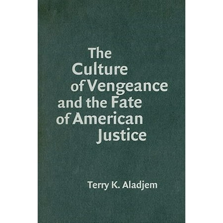 The Culture Of Vengeance And The Fate Of American Justice By Aladjem Terry Kenneth Hardcover