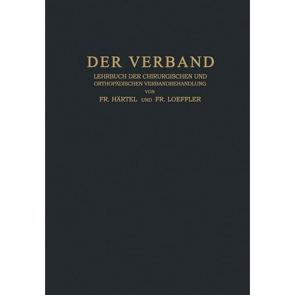 Der Verband: Lehrbuch Der Chirurgischen Und OrthopÃ¤dischen Verbandbehandlung, (Paperback)