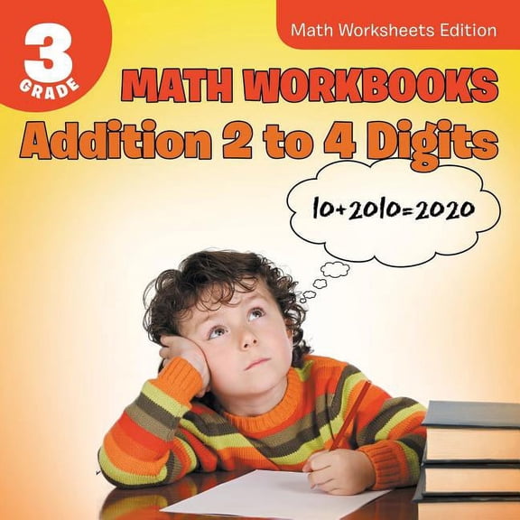 3rd Grade Math Workbooks: Addition 2 to 4 Digits Math Worksheets Edition, (Paperback)