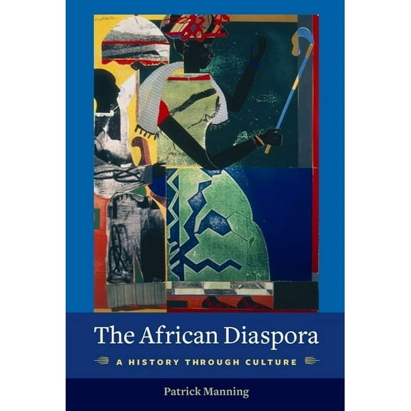 Columbia Studies in International and Gl The African Diaspora: A History Through Culture, (Paperback)