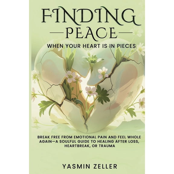 Finding Peace When Your Heart Is in Pieces: Break Free from Emotional Pain and Feel Whole Again-A Soulful Guide to Heali, (Paperback)