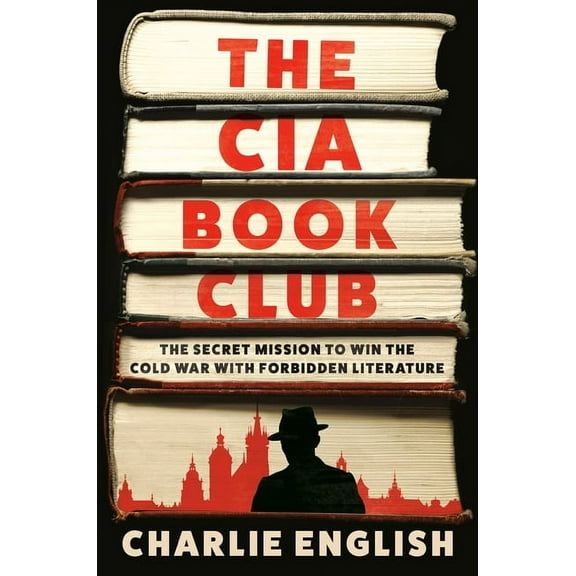 The CIA Book Club: The Secret Mission to Win the Cold War with Forbidden Literature, (Hardcover)