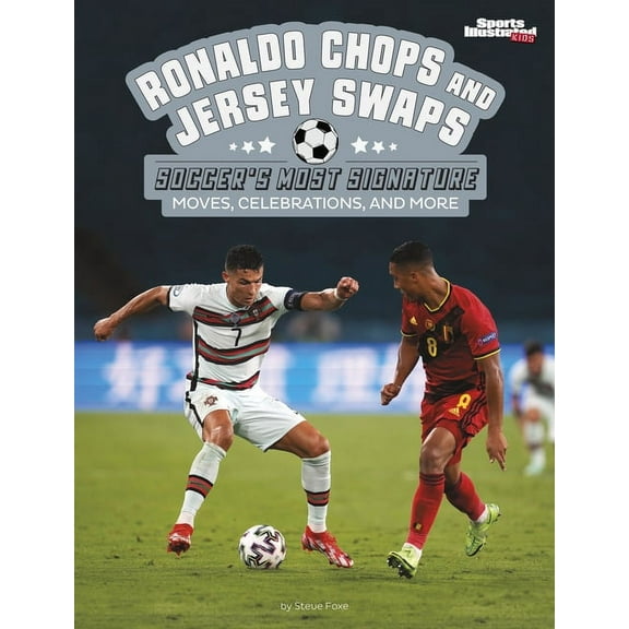 Sports Illustrated Kids: Signature Celeb Ronaldo Chops and Jersey Swaps: Soccer's Most Signature Moves, Celebrations, and More, (Hardcover)