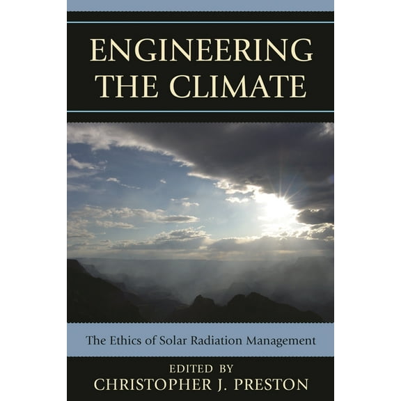 Engineering the Climate: The Ethics of Solar Radiation Management, (Paperback)