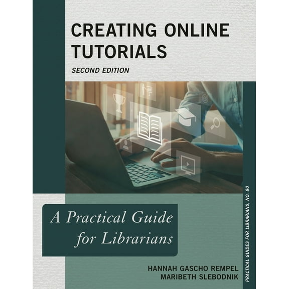 Practical Guides for Librarians Creating Online Tutorials: A Practical Guide for Librarians, Book 80, (Paperback)