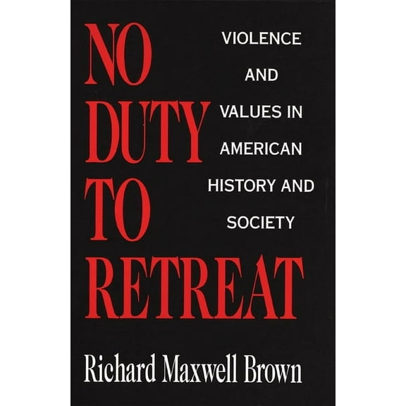 No Duty to Retreat: Violence and Values in American History and Society, (Paperback)