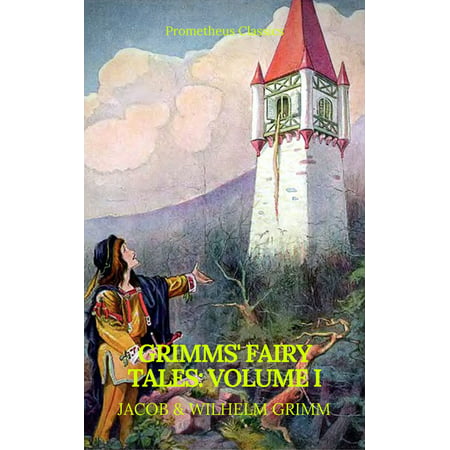 Grimms' Fairy Tales: Volume I - Illustrated (Best Navigation, Active TOC) (Prometheus Classics) -