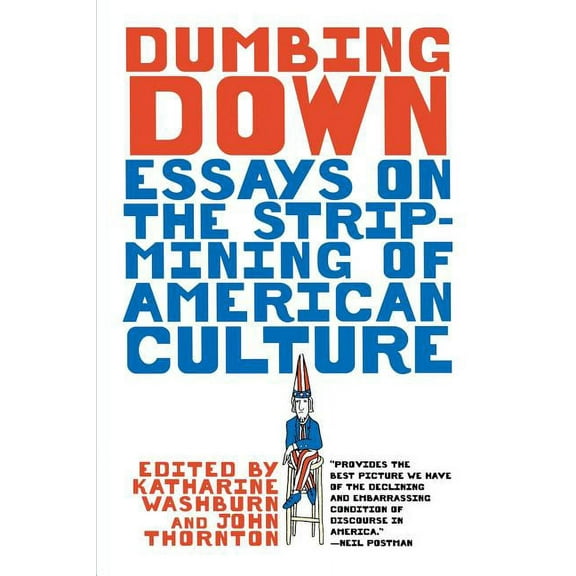 Dumbing Down: Essays on the Strip-Mining of American Culture, (Paperback)