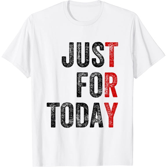 Just For Today Sober Sobriety Anniversary AA NA Recovery T-Shirt mens t shirt,white,women,funny,misfits,men,journey
