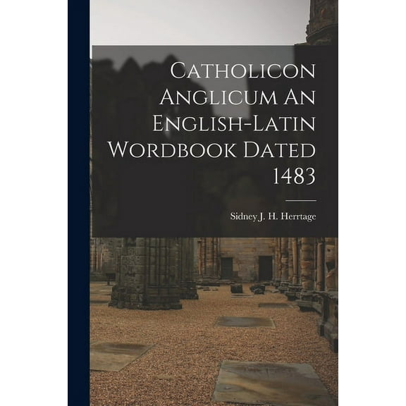 Catholicon Anglicum An English-Latin Wordbook Dated 1483 (Paperback)