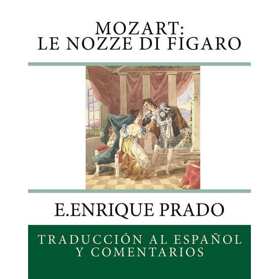 Opera en Espanol Mozart: Le Nozze di Figaro: Traduccion al Espanol y Comentarios, (Paperback)