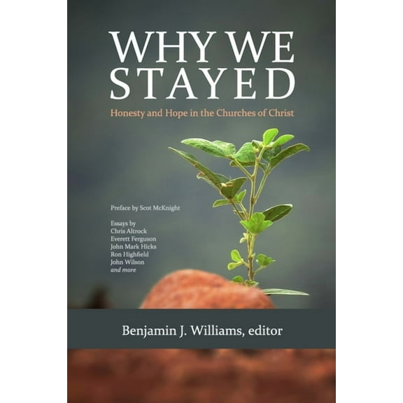 Why We Stayed: Honesty and Hope in the Churches of Christ (Paperback) by Benjamin J Williams