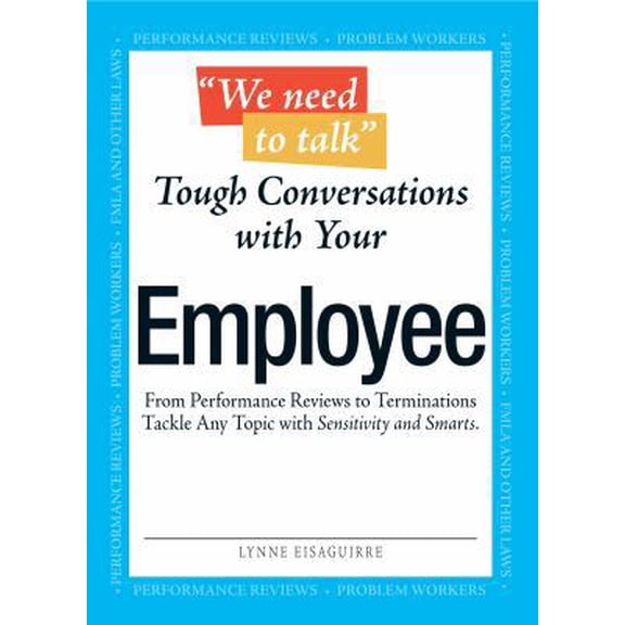 Pre-Owned We Need to Talk - Tough Conversations with Your Employee: From Performance Reviews to Terminations Tackle Any Topic with Sensitivity and Smarts (Paperback) 159869880X 9781598698800