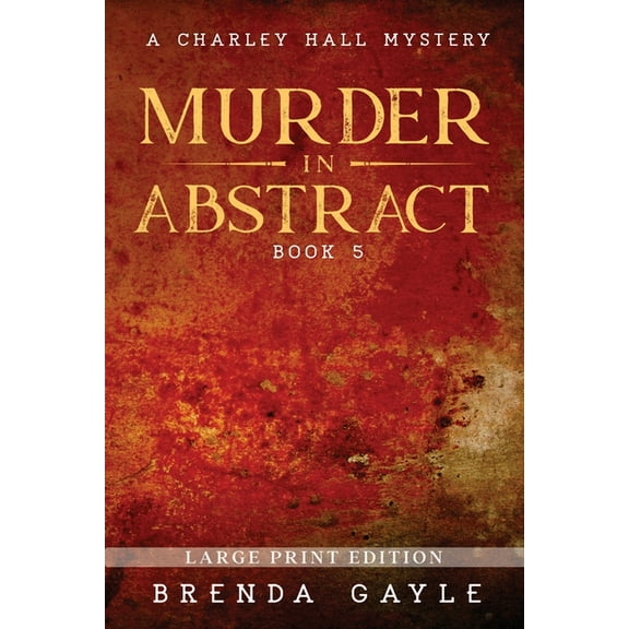 A Charley Hall Mystery Murder in Abstract: Large Print, Book 5, (Paperback)