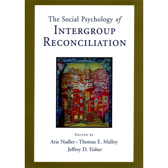 Social Psychology of Intergroup Reconciliation: From Violent Conflict to Peaceful Co-Existence, (Hardcover)