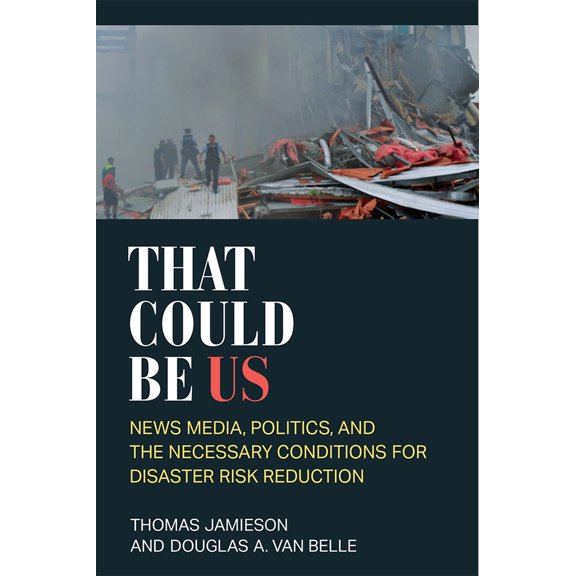 Pre-Owned That Could Be Us: News Media, Politics, and the Necessary Conditions for Disaster Risk Reduction (Hardcover) 0472132997 9780472132997