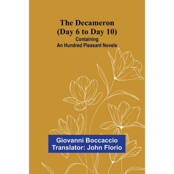 The Decameron (Day 6 To Day 10); Containing An Hundred Pleasant Novels, (Paperback)
