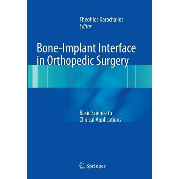 Bone-Implant Interface in Orthopedic Surgery: Basic Science to Clinical Applications, (Paperback)