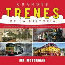 Libros de VehÃ­culos Para NiÃ±os Grandes Trenes de la Historia: Descubre las legendarias locomotoras que transitaron por este mundo, Book 1, (Paperback)
