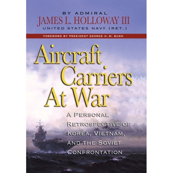 Pre-Owned Aircraft Carriers at War: A Personal Retrospective of Korea, Vietnam, and the Soviet Confrontation (Hardcover) 1591143918 9781591143918