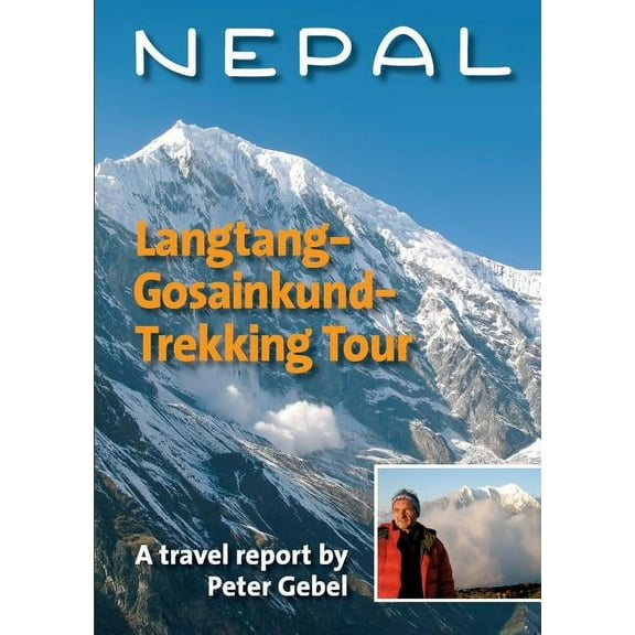 Nepal. Langtang-Gosainkund-Trekking Tour: A travel report by Peter Gebel, (Paperback)