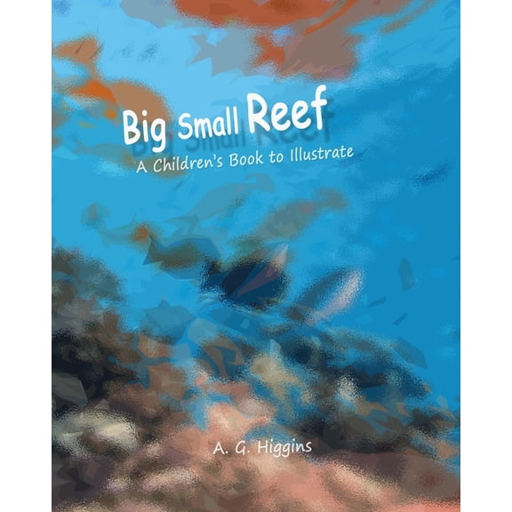 Big Small Reef : A children's Book to Illustrate (Paperback)