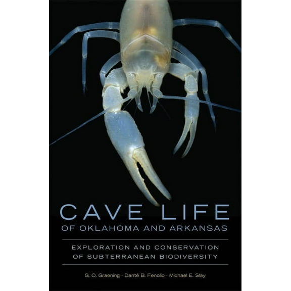 Animal Natural History Cave Life of Oklahoma and Arkansas: Exploration and Conservation of Subterranean Biodiversity Volume 10, Book 10, (Paperback)